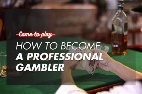 How To Become A Professional Gambler .